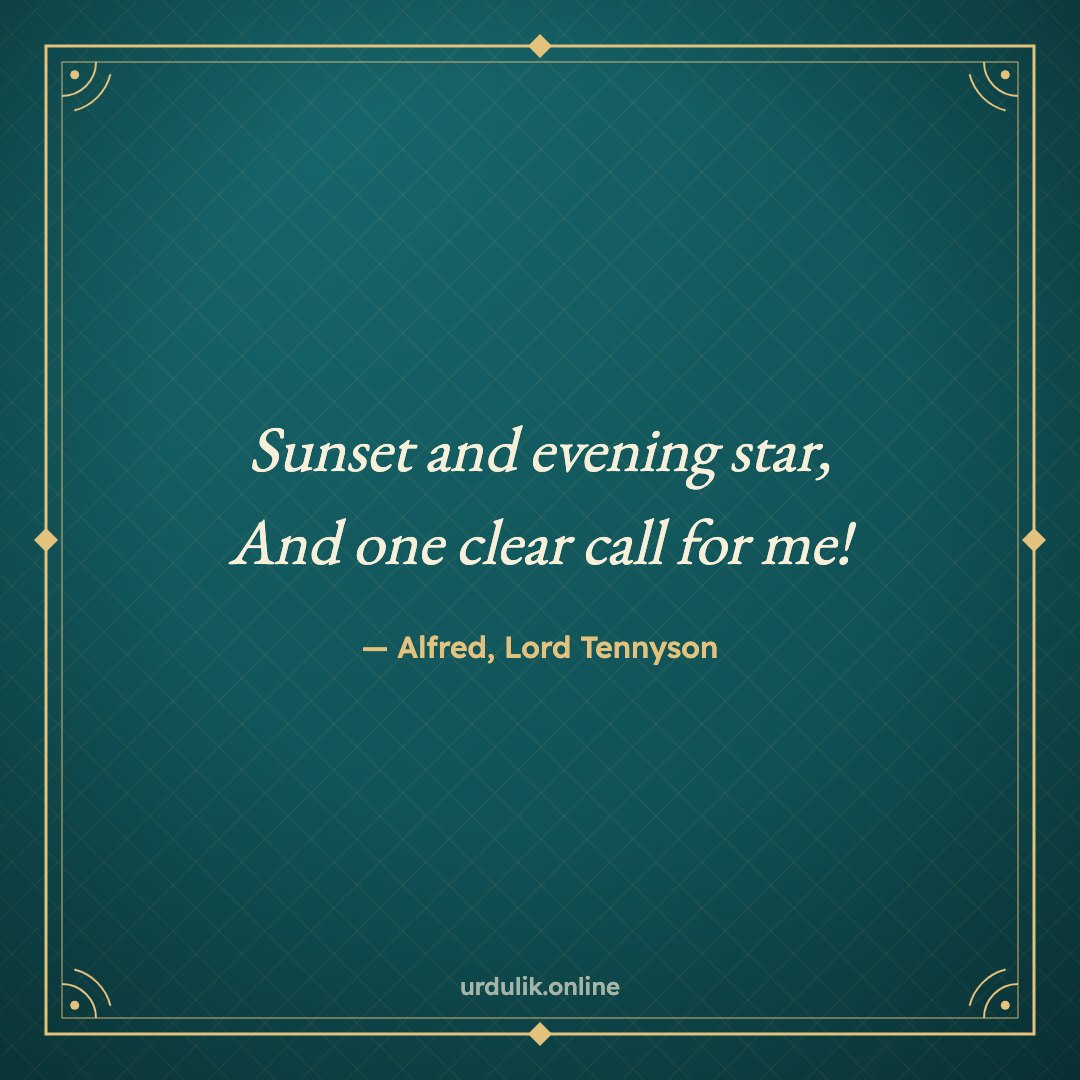 Sunset and evening star, / And one clear call for me! — Alfred, Lord Tennyson · Crossing the Bar